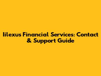 Iilexus Financial Services: Contact & Support Guide